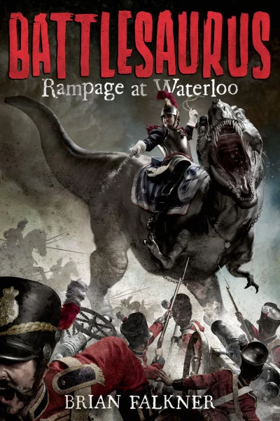 Battlesaurus: Rampage at Waterloo by Brian Falkner