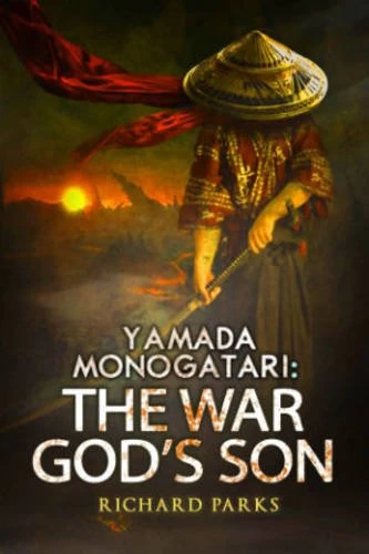 Yamada Monogatari: The War God's Son (Yamada Monogatari) by Richard Parks