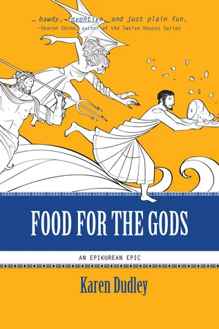 Food for the Gods (An Epikurean Epic #1) by Karen Dudley