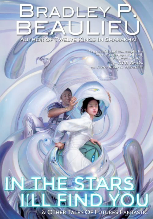 In the Stars I'll Find You & Other Tales of Futures Fantastic by Bradley P. Beaulieu