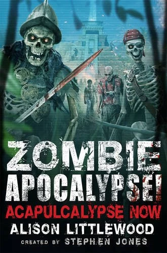 Zombie Apocalypse! Acapulcalypse Now (Zombie Apocalypse! #4) by Stephen Jones, Alison Littlewood