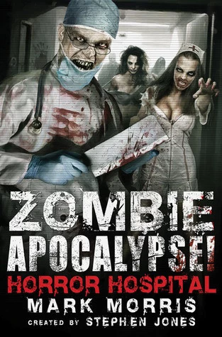 Zombie Apocalypse! Horror Hospital (Zombie Apocalypse! #3) by Stephen Jones, Mark Morris