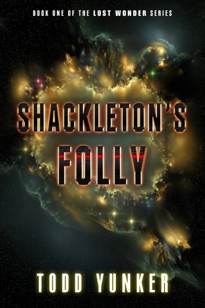 Shackleton's Folly (The Lost Wonder #1) by Todd Yunker