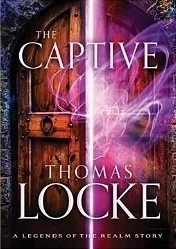 The Captive (Legends of the Realm) by Thomas Locke