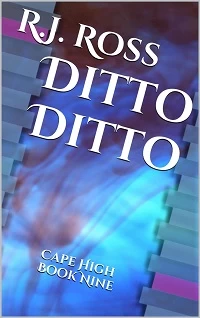 Ditto Ditto (Cape High #9) by R. J. Ross