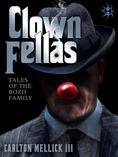 ClownFellas: Tales of the Bozo Family by Carlton Mellick III