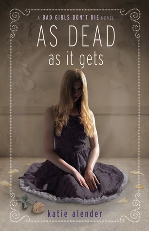 As Dead As It Gets (Bad Girls Don't Die #3) by Katie Alender