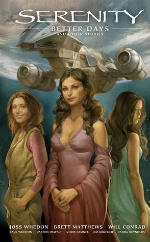 Better Days and Other Stories (Serenity #2) by Will Conrad, Dave Stewart, Joss Whedon, Brett Matthews, Michelle Madsen, Julius Ohta, Patton Oswalt, Zach Whedon