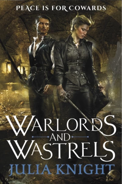 Warlords and Wastrels (The Duelist Trilogy #3) by Julia Knight