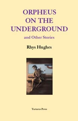 Orpheus on the Underground by Rhys Hughes