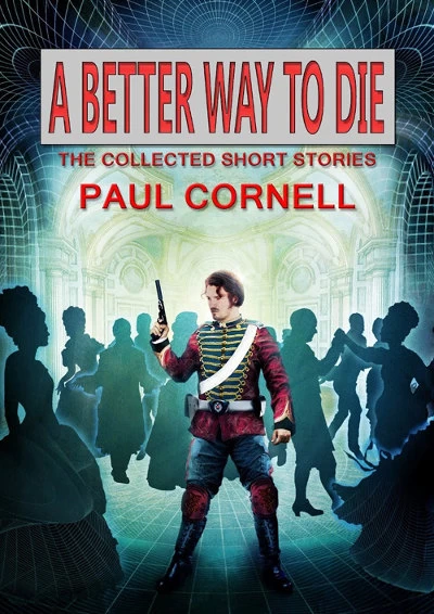 A Better Way to Die: The Collected Short Stories