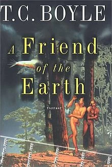 A Friend of the Earth by T. C. Boyle