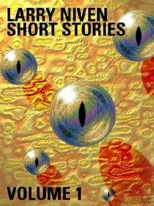 Larry Niven Short Stories Volume 1 by Larry Niven