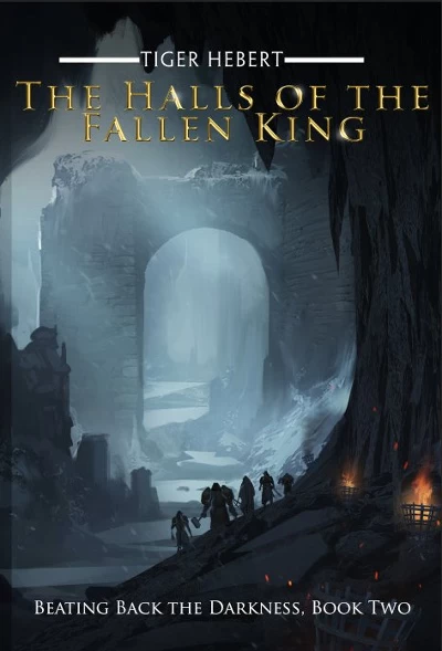 The Halls of the Fallen King (Beating Back the Darkness #2) by Tiger Hebert
