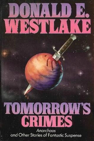 Tomorrow's Crimes: Anarchaos and Other Stories of Fantastic Suspense by Donald E. Westlake