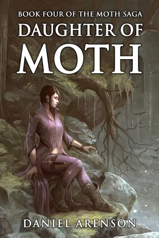 Daughter of Moth (The Moth Saga #4) by Daniel Arenson