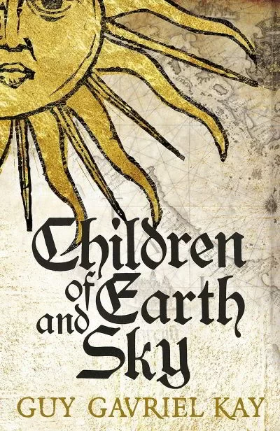 Children of Earth and Sky by Guy Gavriel Kay