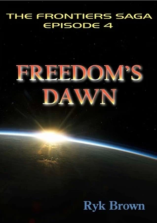 Freedom's Dawn (The Frontier Saga #4) by Ryk Brown