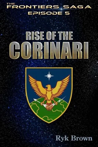 Rise of the Corinari (The Frontier Saga #5) by Ryk Brown