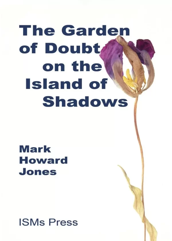 The Garden of Doubt on the Island of Shadows by Mark Howard Jones