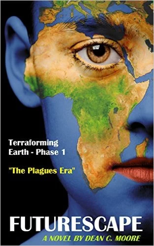 Terraforming Earth - Phase 1: "The Plagues Era" (FutureScape #1) by Dean C. Moore