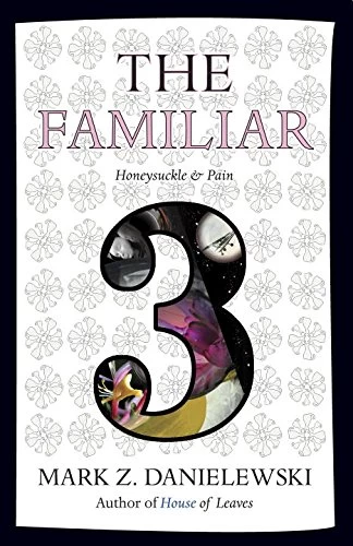 The Familiar, Volume 3: Honeysuckle & Pain (The Familiar #3) by Mark Z. Danielewski
