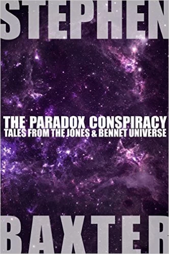 The Paradox Conspiracy: Tales from the Jones & Bennet Universe by Stephen Baxter