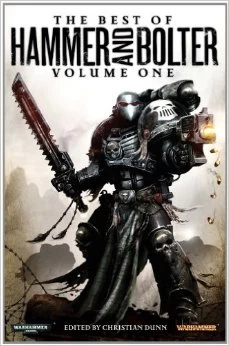 The Best of Hammer and Bolter: Volume One (Warhammer 40,000 (anthologies)) by Christian Dunn