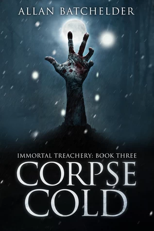 Corpse Cold (Immortal Treachery #3) by Allan Batchelder