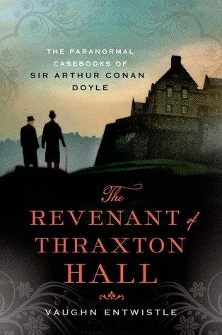 The Revenant of Thraxton Hall (The Paranormal Casebooks of Sir Arthur Conan Doyle #1) by Vaughn Entwistle