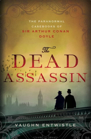 The Dead Assassin (The Paranormal Casebooks of Sir Arthur Conan Doyle #2) by Vaughn Entwistle