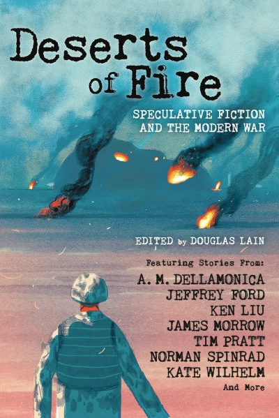 Deserts of Fire: Speculative Fiction and the Modern War by Douglas Lain