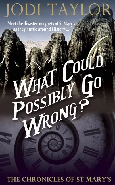 What Could Possibly Go Wrong? (The Chronicles of St. Mary's #6) by Jodi Taylor