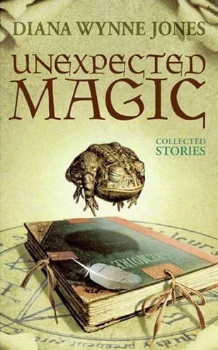 Unexpected Magic: Collected Stories by Diana Wynne Jones