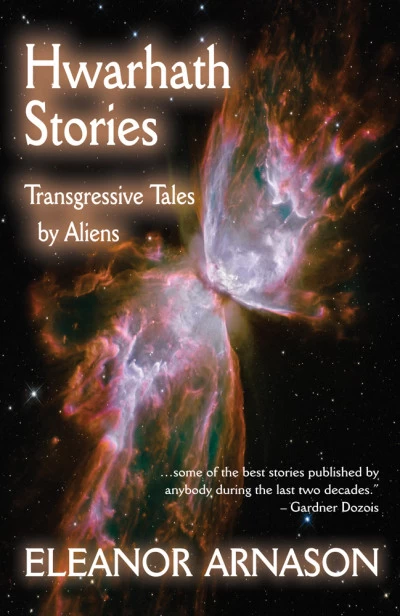 Hwarhath Stories: Twelve Transgressive Tales by Aliens by Eleanor Arnason