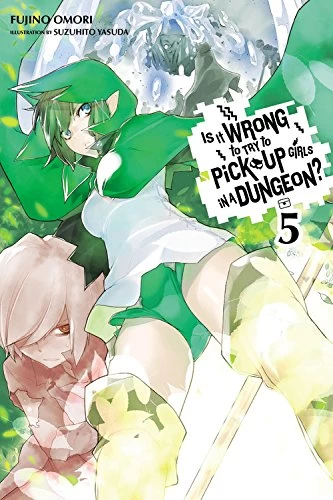 Is It Wrong to Try to Pick Up Girls in a Dungeon: Volume 5 (Is It Wrong to Try to Pick Up Girls in a Dungeon #5) by Fujino Omori, Suzuhito Yasuda