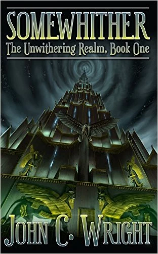 Somewhither: A Tale of the Unwithering Realm (The Unwithering Realm #1) by John C. Wright