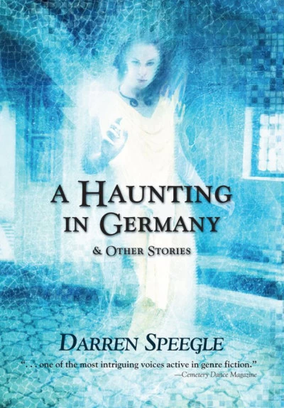 A Haunting in Germany and Other Stories by Darren Speegle