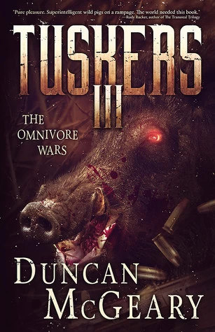 Tuskers III: The Omnivore Wars (Wild Pig Apocalypse #3) by Duncan McGeary