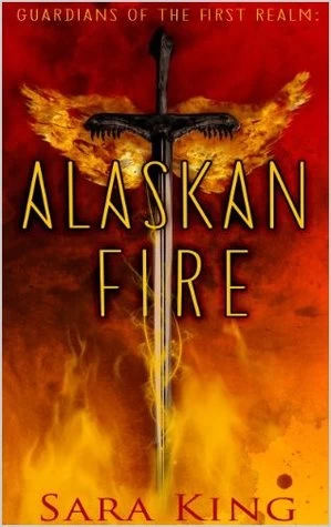 Alaskan Fire (Guardians of the First Realm #1) by Sara King