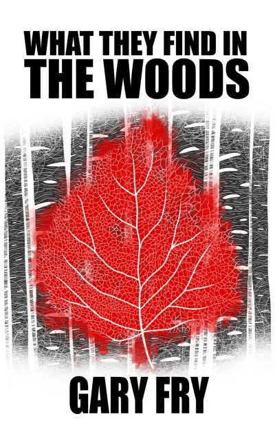 What They Find in the Woods by Gary Fry
