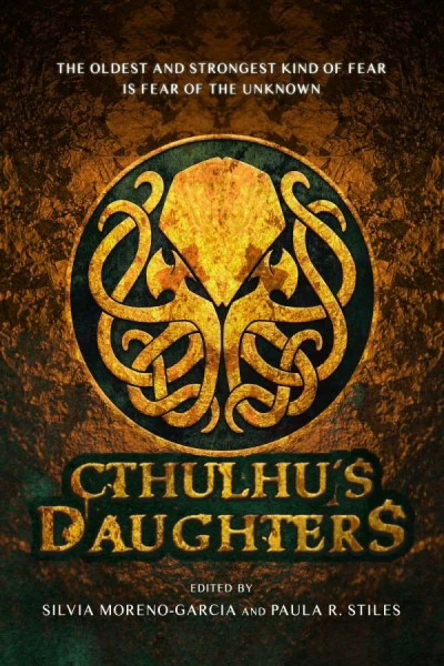 Cthulhu's Daughters by Paula R. Stiles, Silvia Moreno-Garcia