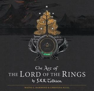 The Art of The Lord of the Rings by J. R. R. Tolkien by J. R. R. Tolkien, Wayne G. Hammond, Christina Scull