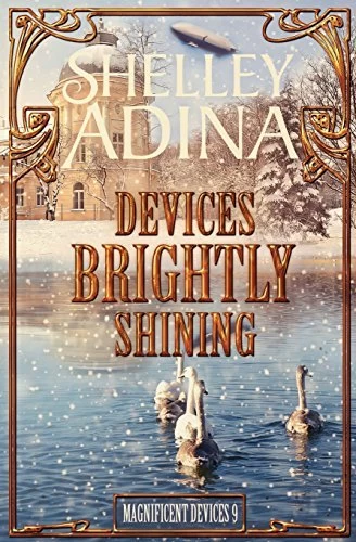 Devices Brightly Shining (Magnificent Devices #9) by Shelley Adina