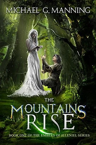 The Mountains Rise (Embers of Illeniel #1) by Michael G. Manning