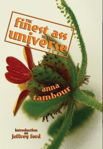 The Finest Ass in the Universe by Anna Tambour