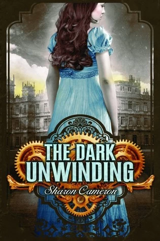 The Dark Unwinding (The Dark Unwinding #1) by Sharon Cameron