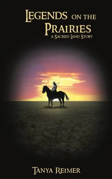 Legends on the Prairies: A Sacred Land Story (Sacred Land Stories) by Tanya Reimer