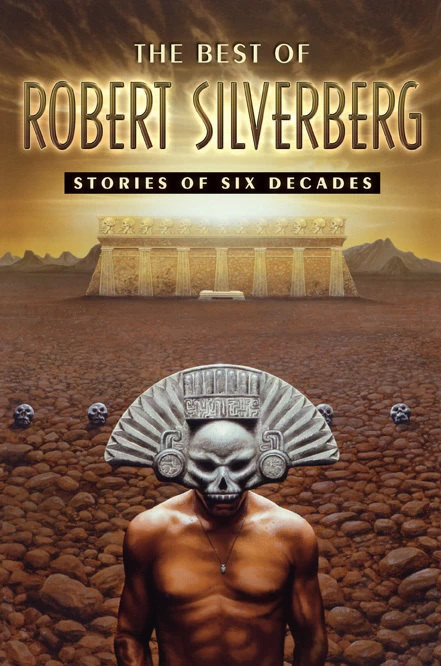 The Best of Robert Silverberg: Stories of Six Decades by Robert Silverberg