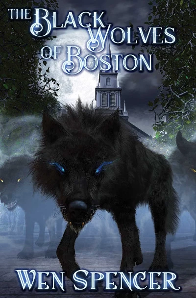 The Black Wolves of Boston (The Black Wolves of Boston #1) by Wen Spencer